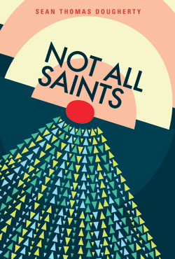 Not All Saints by Sean Thomas Dougherty
